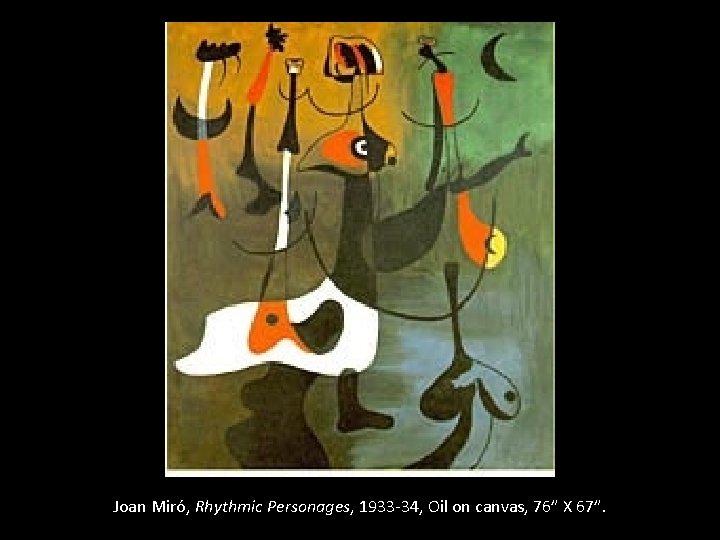 Joan Miró, Rhythmic Personages, 1933 -34, Oil on canvas, 76” X 67”. 