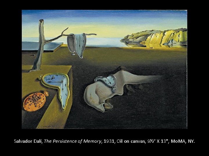 Salvador Dalí, The Persistence of Memory, 1931, Oil on canvas, 9½” X 13", Mo.