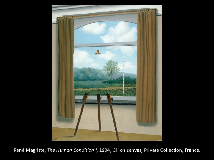 René Magritte, The Human Condition I, 1934, Oil on canvas, Private Collection, France. 