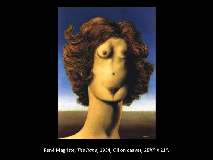 René Magritte, The Rape, 1934, Oil on canvas, 28¾” X 21”. 