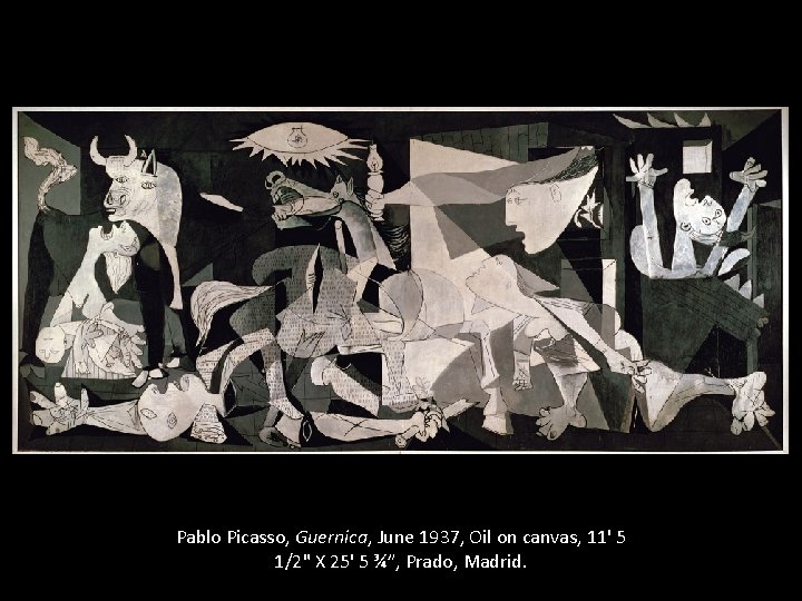 Pablo Picasso, Guernica, June 1937, Oil on canvas, 11' 5 1/2" X 25' 5