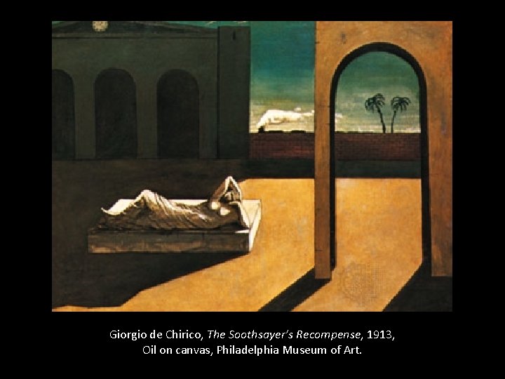 Giorgio de Chirico, The Soothsayer’s Recompense, 1913, Oil on canvas, Philadelphia Museum of Art.