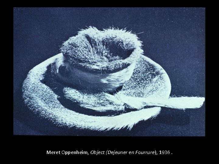 Meret Oppenheim, Object (Dejeuner en Fourrure), 1936. 