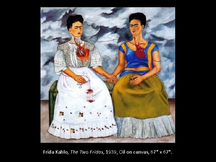 Frida Kahlo, The Two Fridas, 1939, Oil on canvas, 67" x 67". 