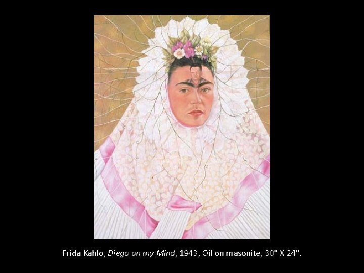 Frida Kahlo, Diego on my Mind, 1943, Oil on masonite, 30" X 24". 
