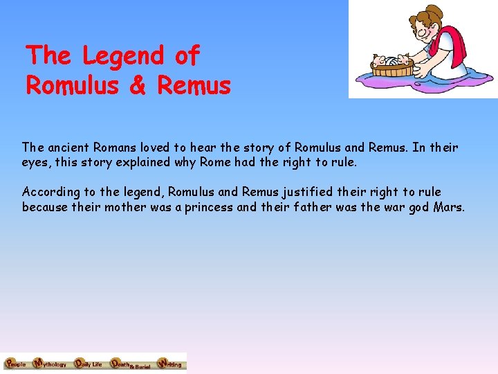 The Legend of Romulus & Remus The ancient Romans loved to hear the story
