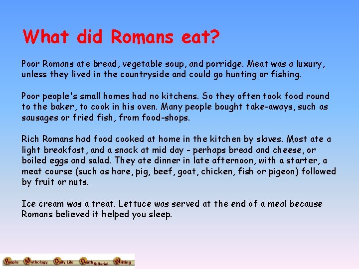 What did Romans eat? Poor Romans ate bread, vegetable soup, and porridge. Meat was