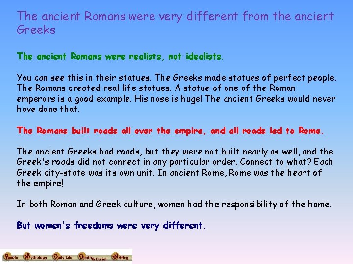 The ancient Romans were very different from the ancient Greeks The ancient Romans were