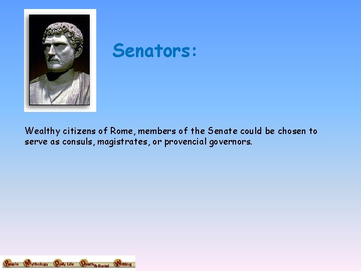 Senators: Wealthy citizens of Rome, members of the Senate could be chosen to serve
