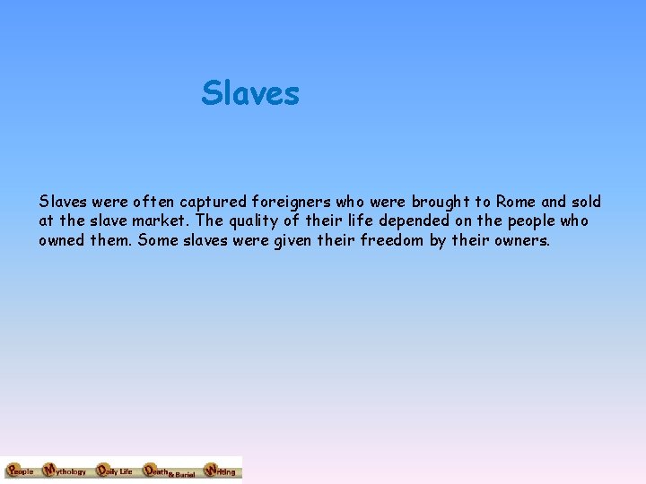 Slaves were often captured foreigners who were brought to Rome and sold at the
