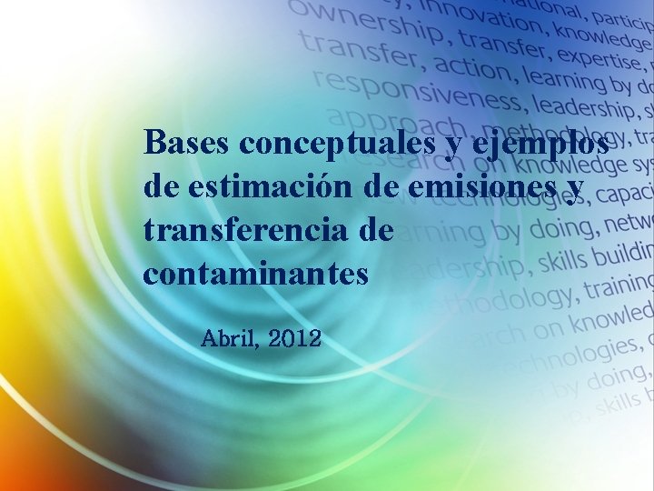 Bases conceptuales y ejemplos de estimación de emisiones y transferencia de contaminantes Abril, 2012