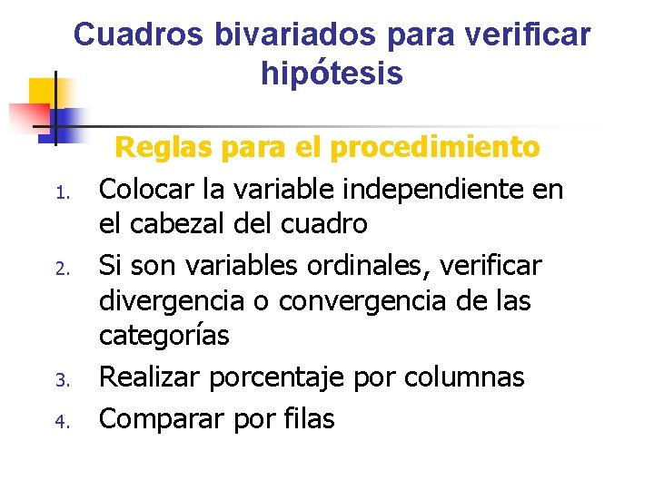 Cuadros bivariados para verificar hipótesis 1. 2. 3. 4. Reglas para el procedimiento Colocar