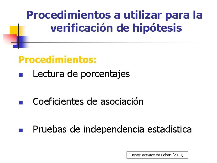 Procedimientos a utilizar para la verificación de hipótesis Procedimientos: n Lectura de porcentajes n