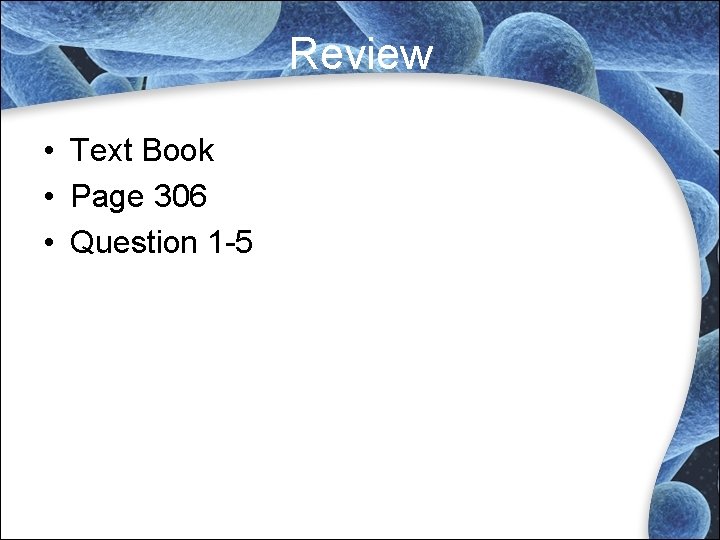 Review • Text Book • Page 306 • Question 1 -5 Review • Text Book • Page 306 • Question 1 -5