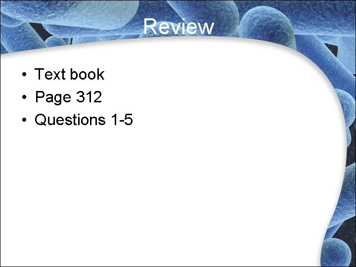 Review • Text book • Page 312 • Questions 1 -5 Review • Text book • Page 312 • Questions 1 -5
