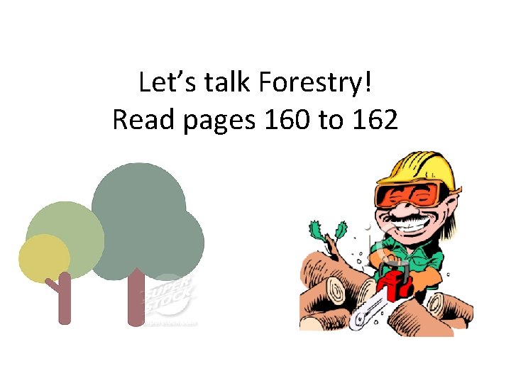 Let’s talk Forestry! Read pages 160 to 162 