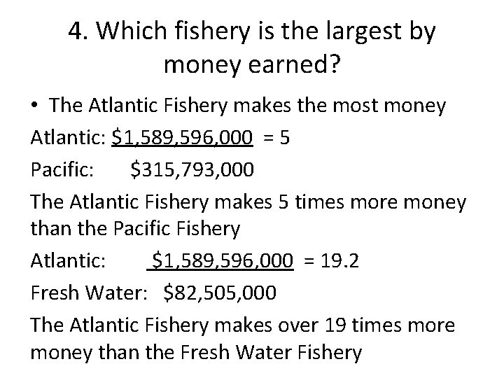 4. Which fishery is the largest by money earned? • The Atlantic Fishery makes