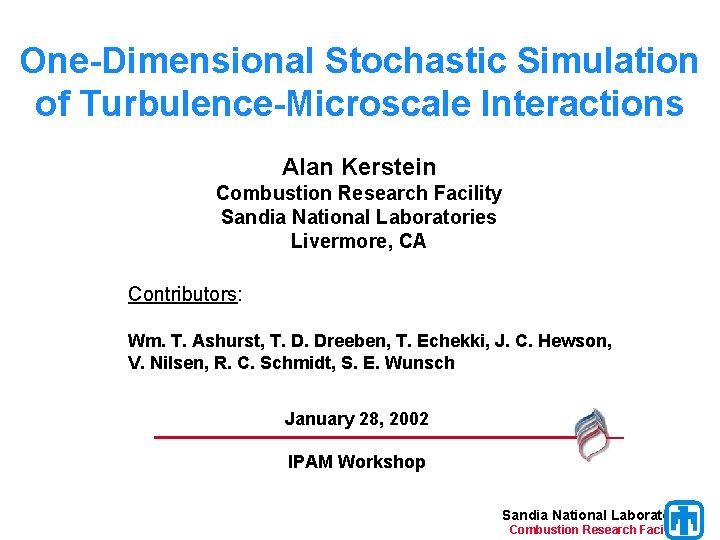 One-Dimensional Stochastic Simulation of Turbulence-Microscale Interactions Alan Kerstein Combustion Research Facility Sandia National Laboratories