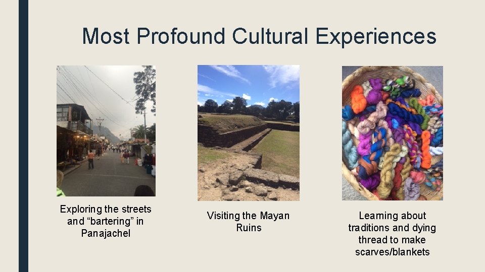 Most Profound Cultural Experiences Exploring the streets and “bartering” in Panajachel Visiting the Mayan