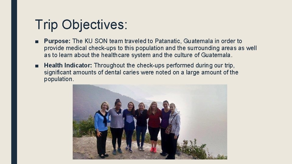 Trip Objectives: ■ Purpose: The KU SON team traveled to Patanatic, Guatemala in order