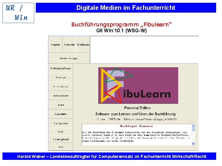 Digitale Medien im Fachunterricht Buchführungsprogramm „Fibulearn“ G 8 WIn 10. 1 (WSG-W) Harald Weber