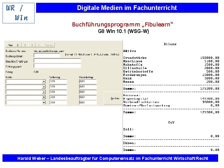 Digitale Medien im Fachunterricht Buchführungsprogramm „Fibulearn“ G 8 WIn 10. 1 (WSG-W) Harald Weber