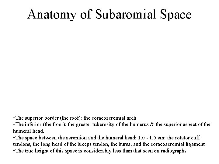 Anatomy of Subaromial Space • The superior border (the roof): the coracoacromial arch •