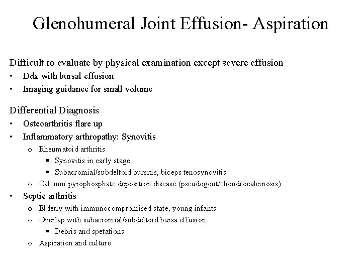 Glenohumeral Joint Effusion- Aspiration Difficult to evaluate by physical examination except severe effusion •