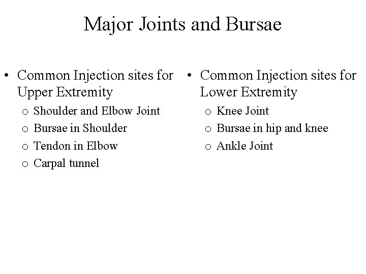 Major Joints and Bursae • Common Injection sites for Upper Extremity Lower Extremity o