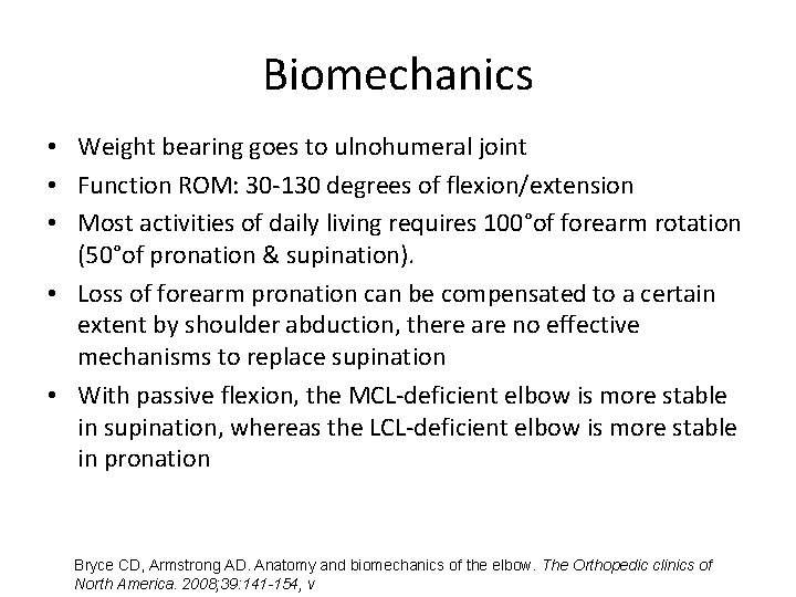 Biomechanics • Weight bearing goes to ulnohumeral joint • Function ROM: 30 -130 degrees