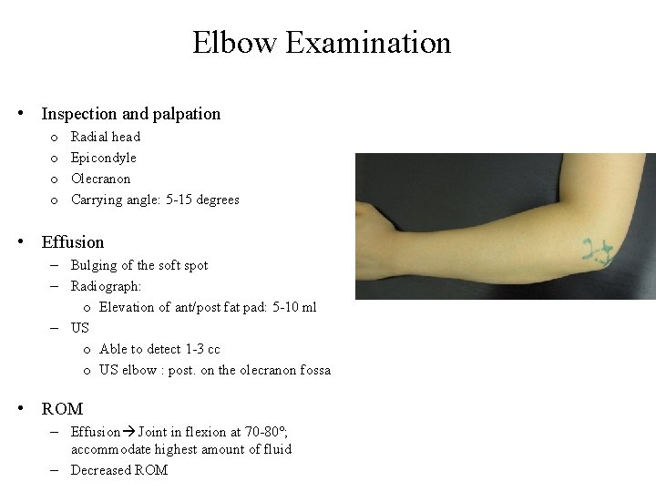 Elbow Examination • Inspection and palpation o o Radial head Epicondyle Olecranon Carrying angle: