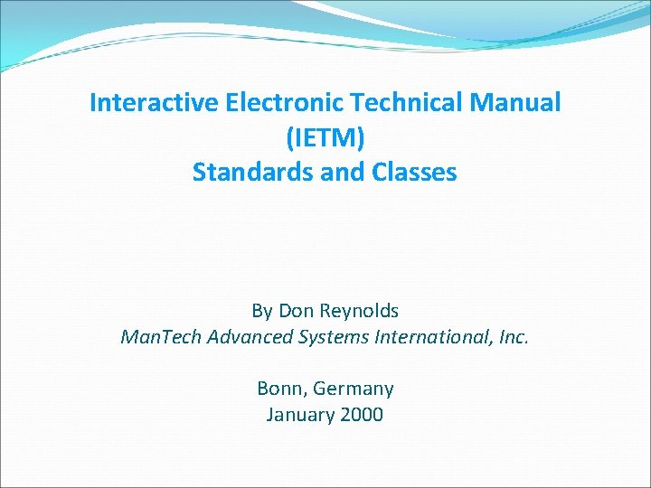 Interactive Electronic Technical Manual (IETM) Standards and Classes By Don Reynolds Man. Tech Advanced