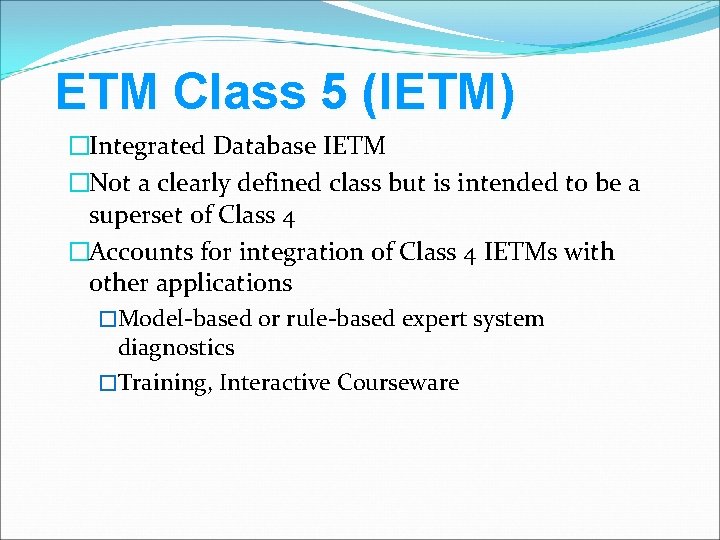 ETM Class 5 (IETM) �Integrated Database IETM �Not a clearly defined class but is