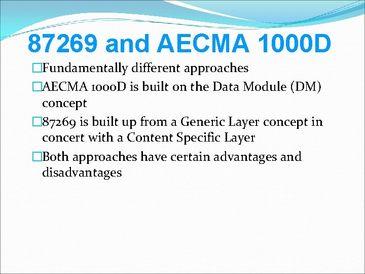 87269 and AECMA 1000 D �Fundamentally different approaches �AECMA 1000 D is built on