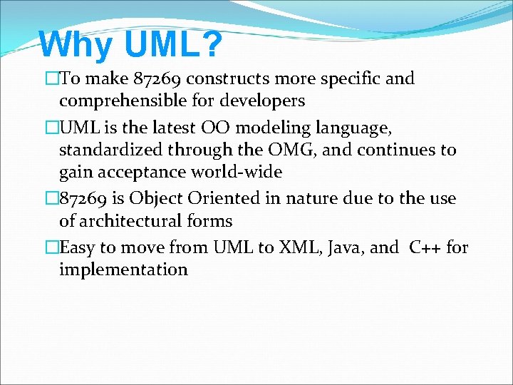 Why UML? �To make 87269 constructs more specific and comprehensible for developers �UML is
