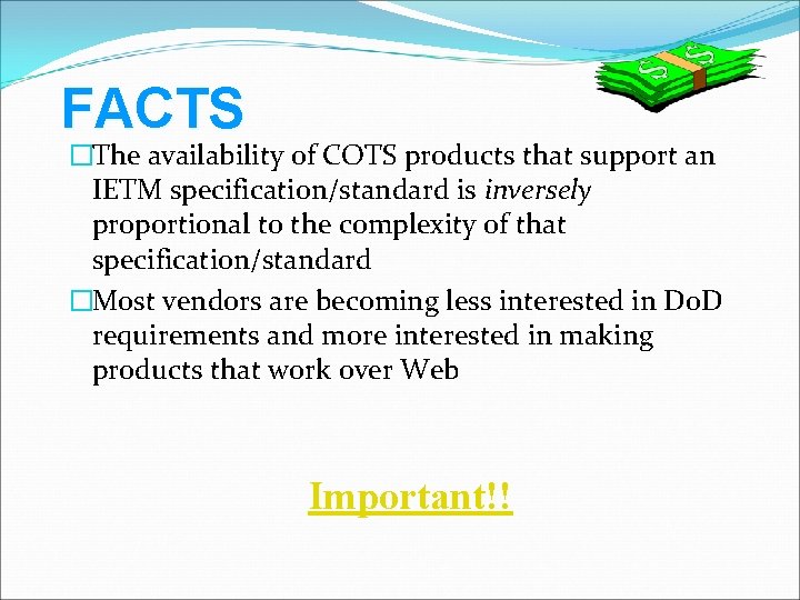 FACTS �The availability of COTS products that support an IETM specification/standard is inversely proportional