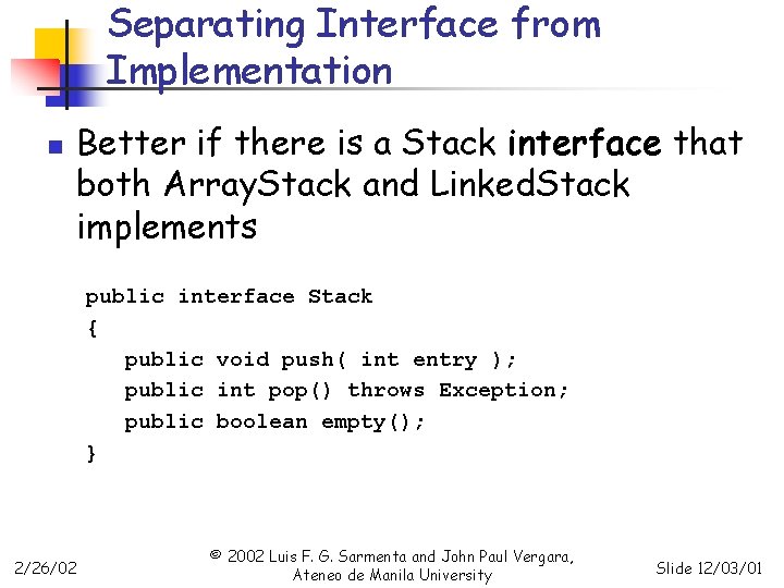 Separating Interface from Implementation n Better if there is a Stack interface that both