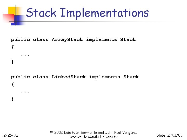 Stack Implementations public class Array. Stack implements Stack {. . . } public class