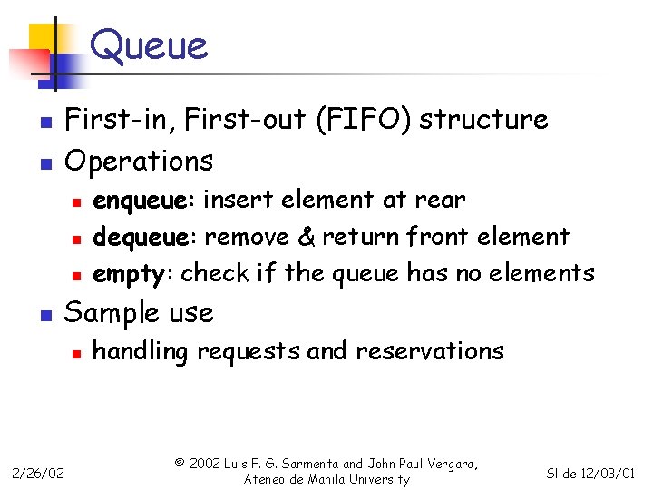 Queue n n First-in, First-out (FIFO) structure Operations n n enqueue: insert element at