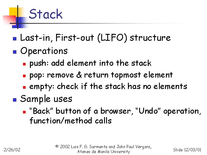 Stack n n Last-in, First-out (LIFO) structure Operations n n push: add element into