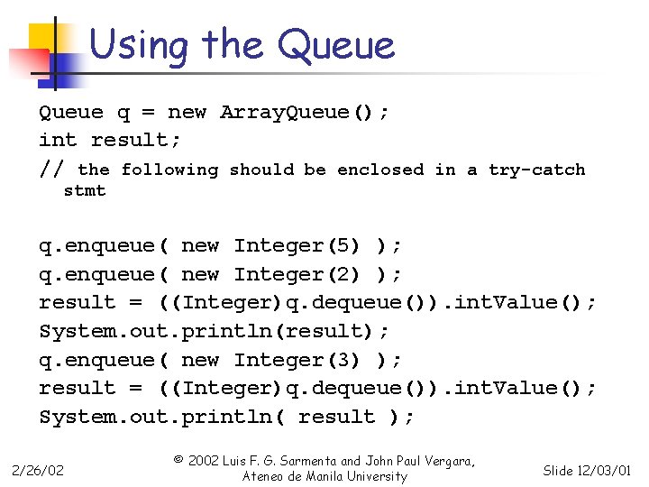 Using the Queue q = new Array. Queue(); int result; // the following should