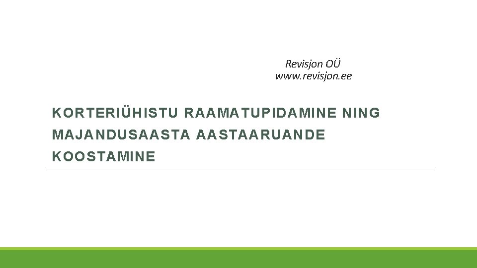 Revisjon OÜ www. revisjon. ee KORTERIÜHISTU RAAMATUPIDAMINE NING MAJANDUSAASTAARUANDE KOOSTAMINE Revisjon OÜ www. revisjon. ee KORTERIÜHISTU RAAMATUPIDAMINE NING MAJANDUSAASTAARUANDE KOOSTAMINE