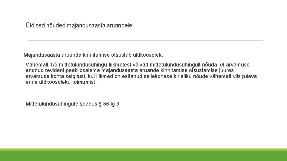 Üldised nõuded majandusaasta aruandele Majandusaasta aruande kinnitamise otsustab üldkoosolek. Vähemalt 1/5 mittetulundusühingu liikmetest võivad Üldised nõuded majandusaasta aruandele Majandusaasta aruande kinnitamise otsustab üldkoosolek. Vähemalt 1/5 mittetulundusühingu liikmetest võivad