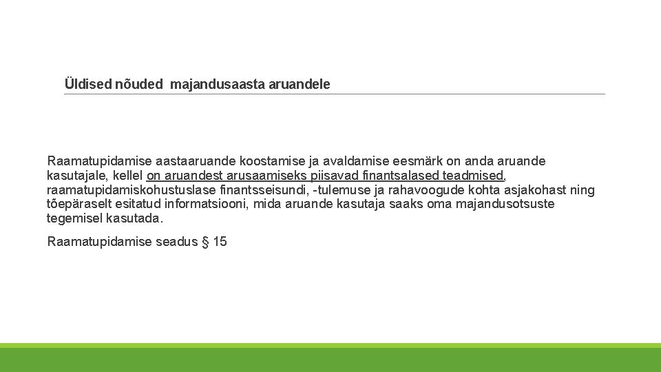 Üldised nõuded majandusaasta aruandele Raamatupidamise aastaaruande koostamise ja avaldamise eesmärk on anda aruande kasutajale, Üldised nõuded majandusaasta aruandele Raamatupidamise aastaaruande koostamise ja avaldamise eesmärk on anda aruande kasutajale,