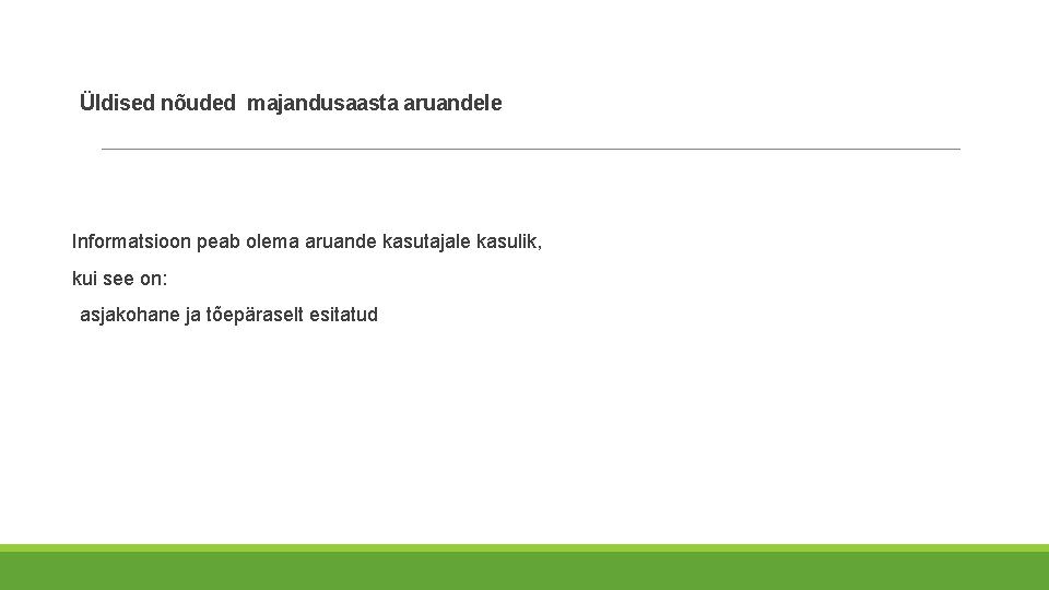 Üldised nõuded majandusaasta aruandele Informatsioon peab olema aruande kasutajale kasulik, kui see on: asjakohane Üldised nõuded majandusaasta aruandele Informatsioon peab olema aruande kasutajale kasulik, kui see on: asjakohane