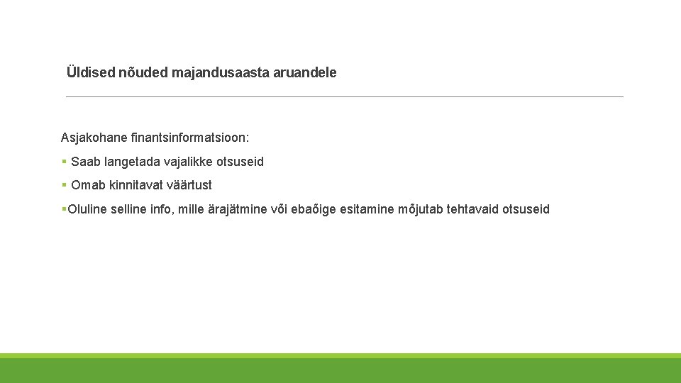 Üldised nõuded majandusaasta aruandele Asjakohane finantsinformatsioon: § Saab langetada vajalikke otsuseid § Omab kinnitavat Üldised nõuded majandusaasta aruandele Asjakohane finantsinformatsioon: § Saab langetada vajalikke otsuseid § Omab kinnitavat