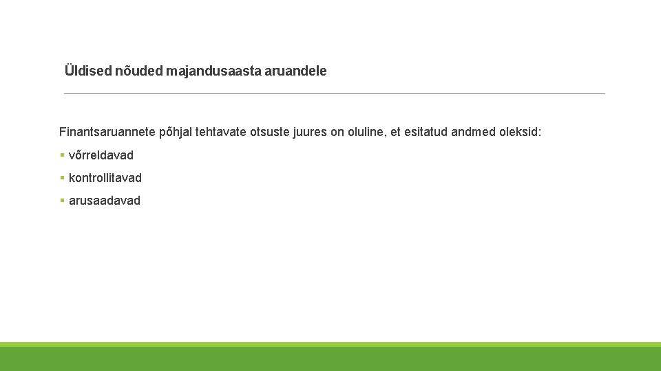Üldised nõuded majandusaasta aruandele Finantsaruannete põhjal tehtavate otsuste juures on oluline, et esitatud andmed Üldised nõuded majandusaasta aruandele Finantsaruannete põhjal tehtavate otsuste juures on oluline, et esitatud andmed