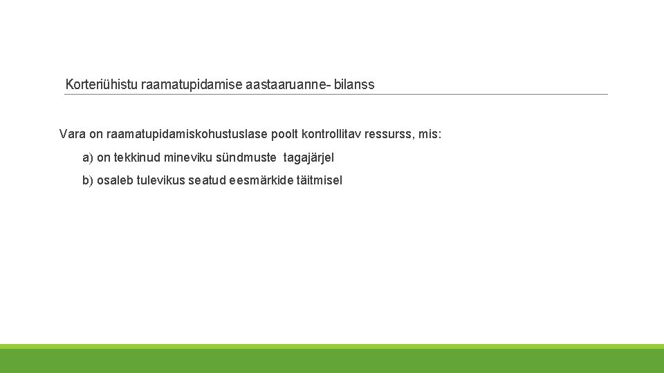 Korteriühistu raamatupidamise aastaaruanne- bilanss Vara on raamatupidamiskohustuslase poolt kontrollitav ressurss, mis: a) on tekkinud Korteriühistu raamatupidamise aastaaruanne- bilanss Vara on raamatupidamiskohustuslase poolt kontrollitav ressurss, mis: a) on tekkinud