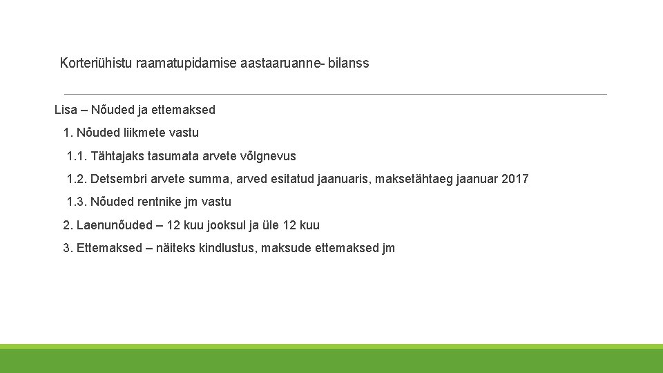 Korteriühistu raamatupidamise aastaaruanne- bilanss Lisa – Nõuded ja ettemaksed 1. Nõuded liikmete vastu 1. Korteriühistu raamatupidamise aastaaruanne- bilanss Lisa – Nõuded ja ettemaksed 1. Nõuded liikmete vastu 1.