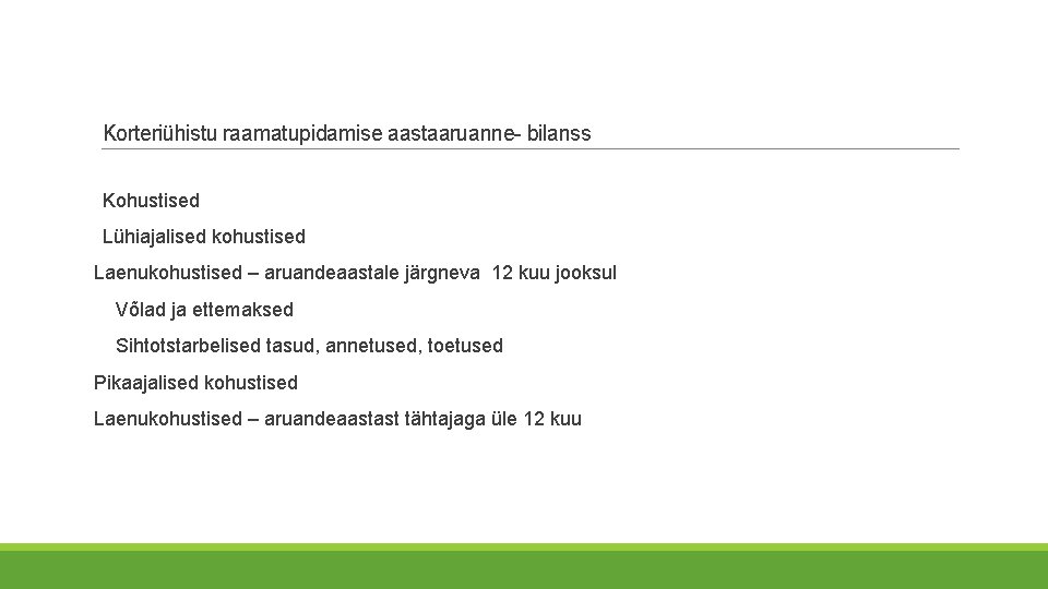 Korteriühistu raamatupidamise aastaaruanne- bilanss Kohustised Lühiajalised kohustised Laenukohustised – aruandeaastale järgneva 12 kuu jooksul Korteriühistu raamatupidamise aastaaruanne- bilanss Kohustised Lühiajalised kohustised Laenukohustised – aruandeaastale järgneva 12 kuu jooksul